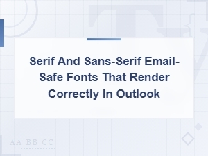 Serif and Sans-Serif Email-Safe Fonts That Render Correctly in Outlook