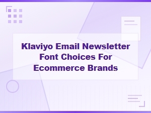 Best Klaviyo Email Newsletter Fonts for Ecommerce Brands
