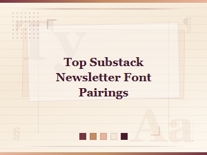 Top Substack Newsletter Font Pairings for Readable, Stylish Content