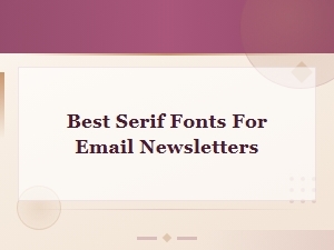 Best Free Serif Fonts for Email Newsletters