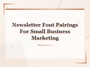 Best Free Newsletter Font Pairings for Small Business Marketing