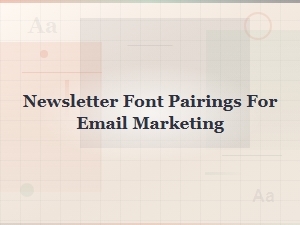 Best Newsletter Font Pairings for Email Marketing Success