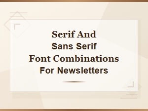 Best Serif and Sans Serif Font Combinations for Newsletters