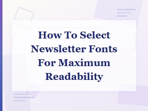 How to Select Newsletter Fonts for Maximum Readability: Typography Tips
