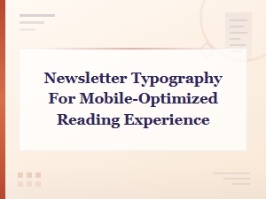 Newsletter Typography Tips for a Seamless Mobile Reading Experience